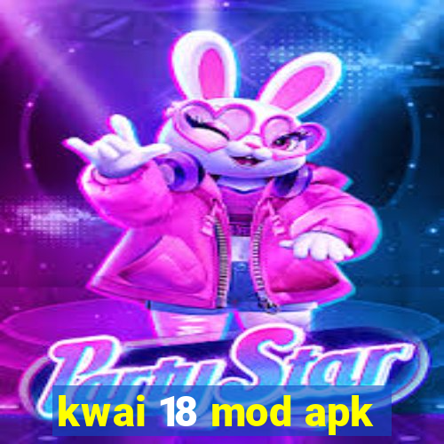 kwai 18 mod apk